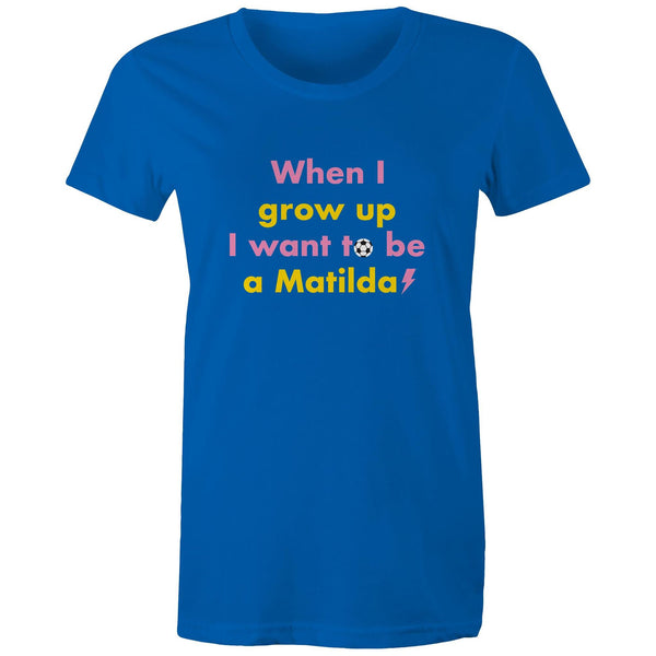 When I grow up I want to be a Matilda - Women's Tee