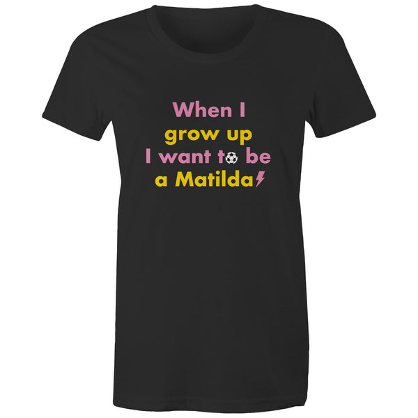 When I grow up I want to be a Matilda - Women's Tee