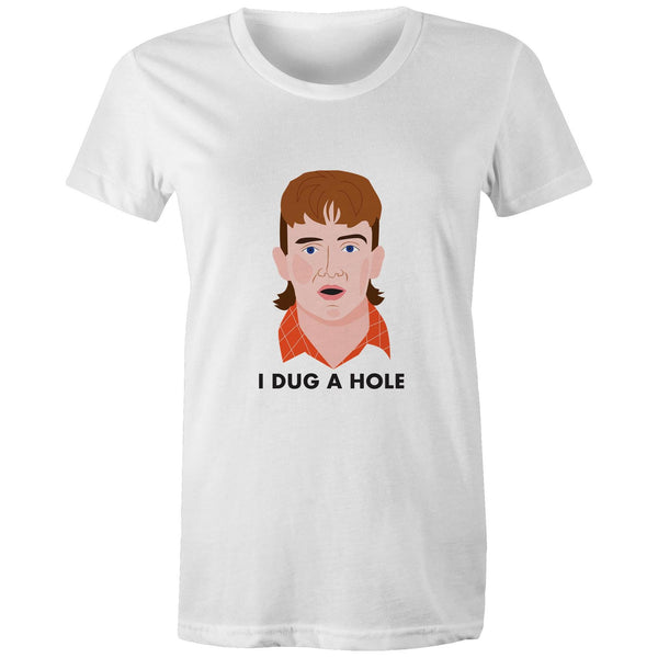 I DUG A HOLE - WOMEN'S T-SHIRT