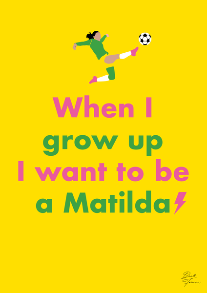 When I Grow Up I want to be a Matilda - A2 Print